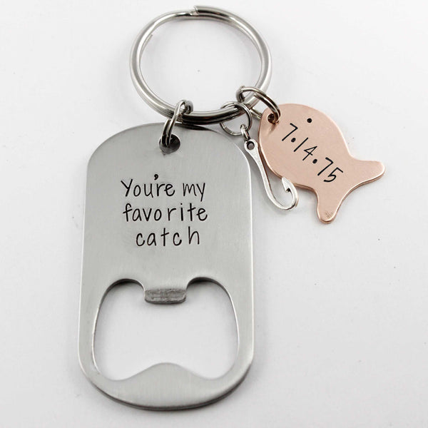 "You're my favorite catch"  Stainless Steel Bottle Opener - Completely Hammered