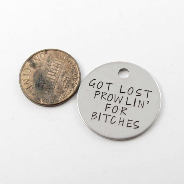 1 inch  "Got lost prowlin for bitches" - Personalized Pet ID Tag - PET ID TAGS - Completely Hammered - Completely Wired