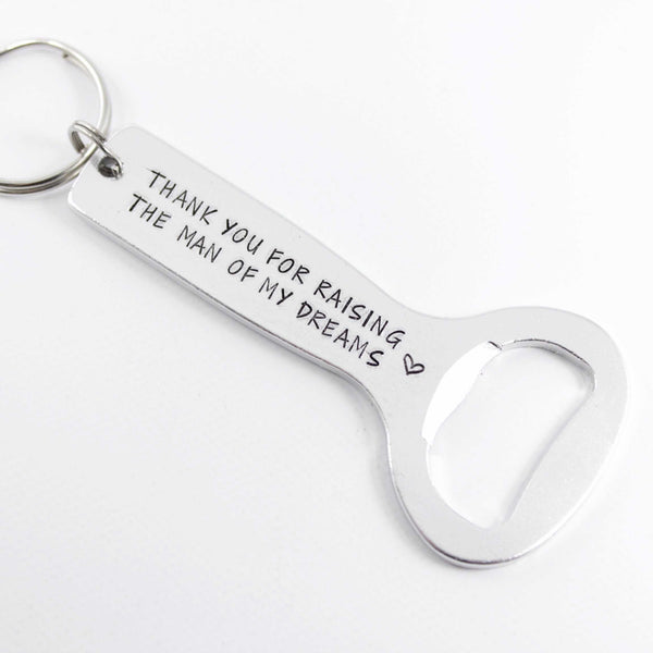 "Thank you for raising the man of my dreams" Bottle opener Keychain - Keychains - Completely Hammered - Completely Wired