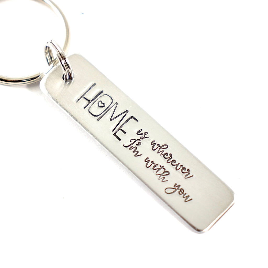 "Home is wherever I'm with you" Hand Stamped Keychain