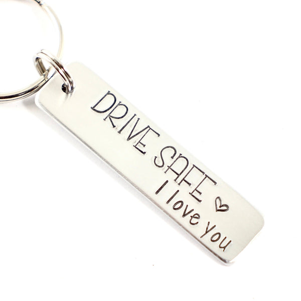 "Drive Safe, I love you" Hand Stamped Keychain