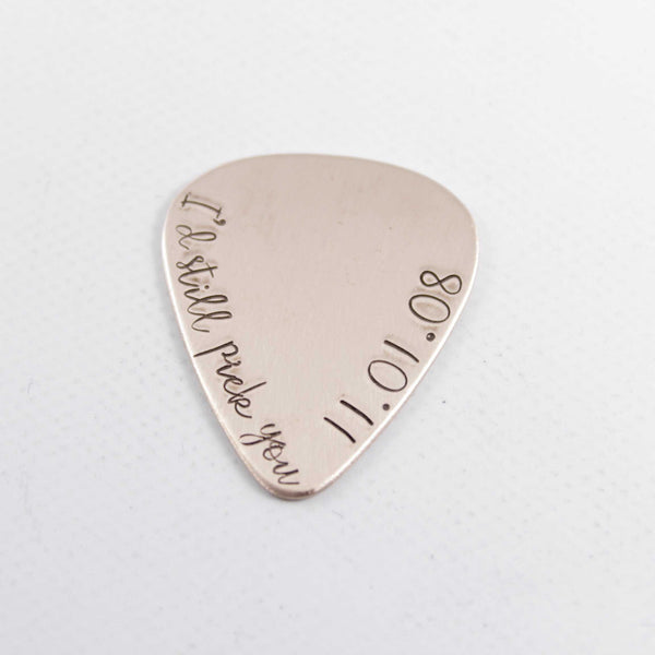 "I'd still pick you" Hand stamped Guitar Pick with DATE - Guitar Pick - Completely Hammered - Completely Wired