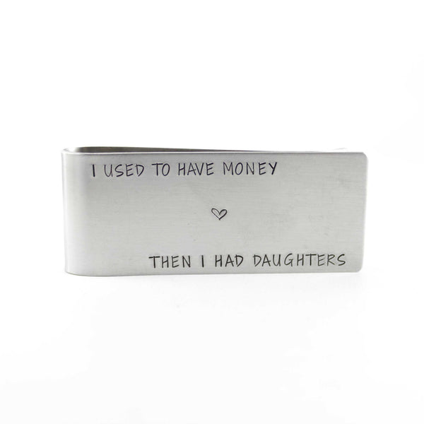 "I used to have money, then I had daughters" - Money Clip - Customizable - Completely Hammered