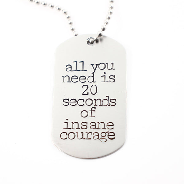 "All you need is 20 seconds of insane courage." Flat Dog Tag Necklace