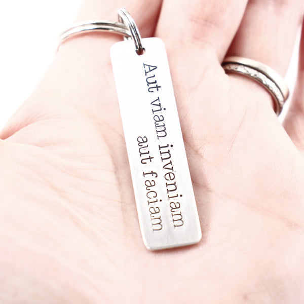 "Aut viam inveniam aut faciam" (I'll either find a way or make one)" Hand Stamped Keychain