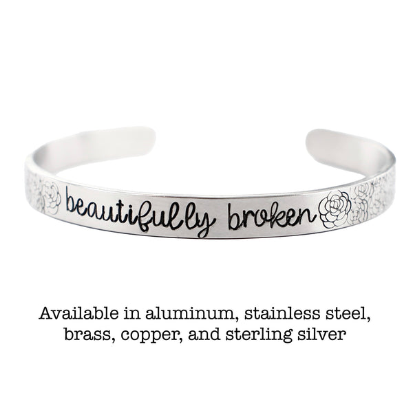 "Beautifully Broken" Cuff Bracelet - Your choice of metals