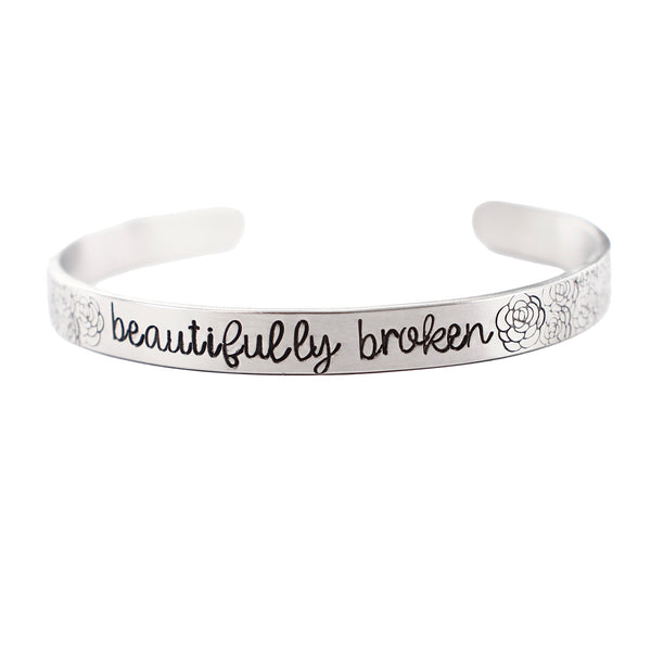 "Beautifully Broken" Cuff Bracelet - Your choice of metals