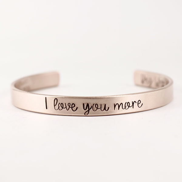 "I love you more" Cuff Bracelet - Available in Brass, Copper, Aluminum and Sterling Silver - Cuff Bracelets - Completely Hammered - Completely Wired