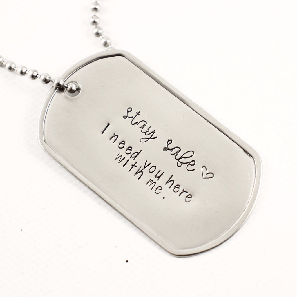"Stay safe. I need you here with me"  Dog Tag Necklace / keychain - Necklaces - Completely Hammered - Completely Wired
