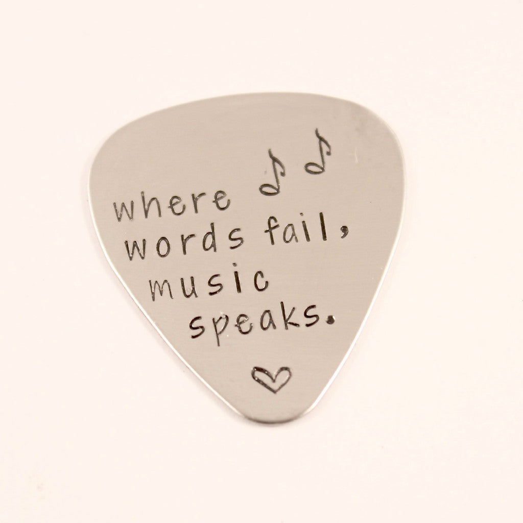 "Where words fail, music speaks" Guitar Pick - Available in stainless steel, brass, and copper - Completely Hammered