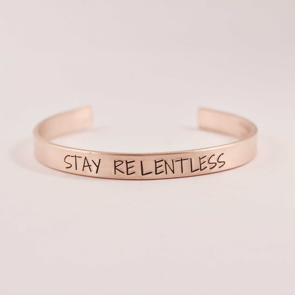 "STAY RELENTLESS" Cuff Bracelet - Available in Aluminum, Copper, Brass or Sterling - Completely Hammered