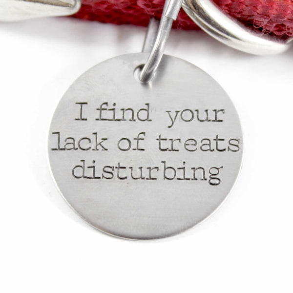 1.25 inch "I find your lack of treats disturbing"  Personalized Pet ID tag - Completely Hammered