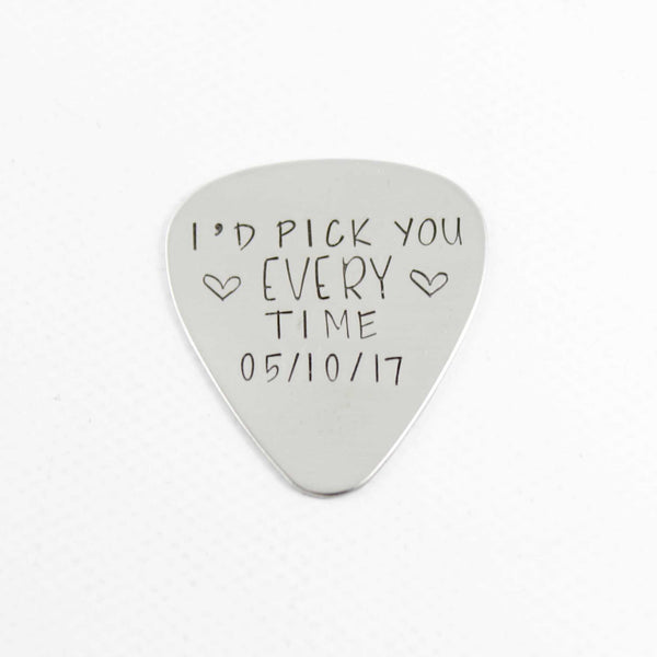 "I'd pick you every time" Hand stamped Guitar Pick with DATE - Guitar Pick - Completely Hammered - Completely Wired
