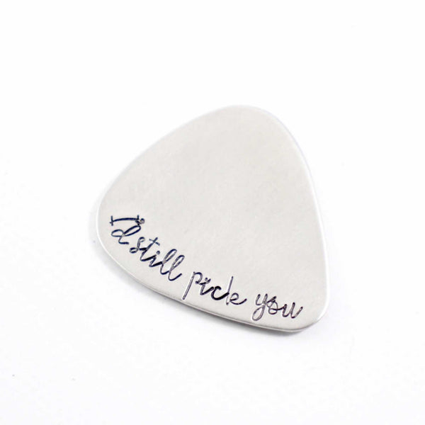 "I'd still pick you" Hand stamped Guitar Pick - Guitar Pick - Completely Hammered - Completely Wired