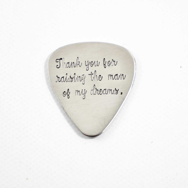 "Thank You for Raising the Man of My Dreams" Hand stamped Guitar Pick - READY TO SHIP - Completely Hammered