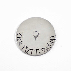 "Kick PUTT, Daddy!"  MAGNETIC golf ball marker - Can be Customized