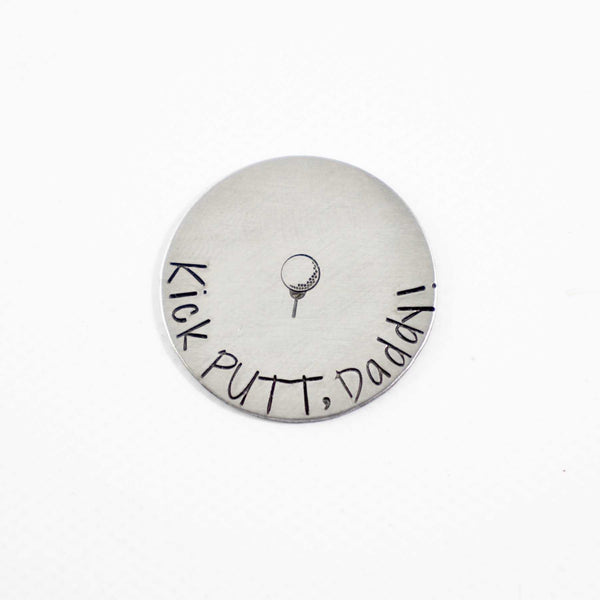 "Kick PUTT, Daddy!"  MAGNETIC golf ball marker - READY TO SHIP - Completely Hammered