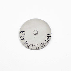"Kick PUTT, Daddy!"  MAGNETIC golf ball marker - READY TO SHIP
