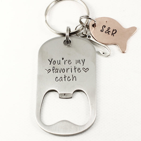 "You're my favorite catch"  Stainless Steel Bottle Opener - Completely Hammered