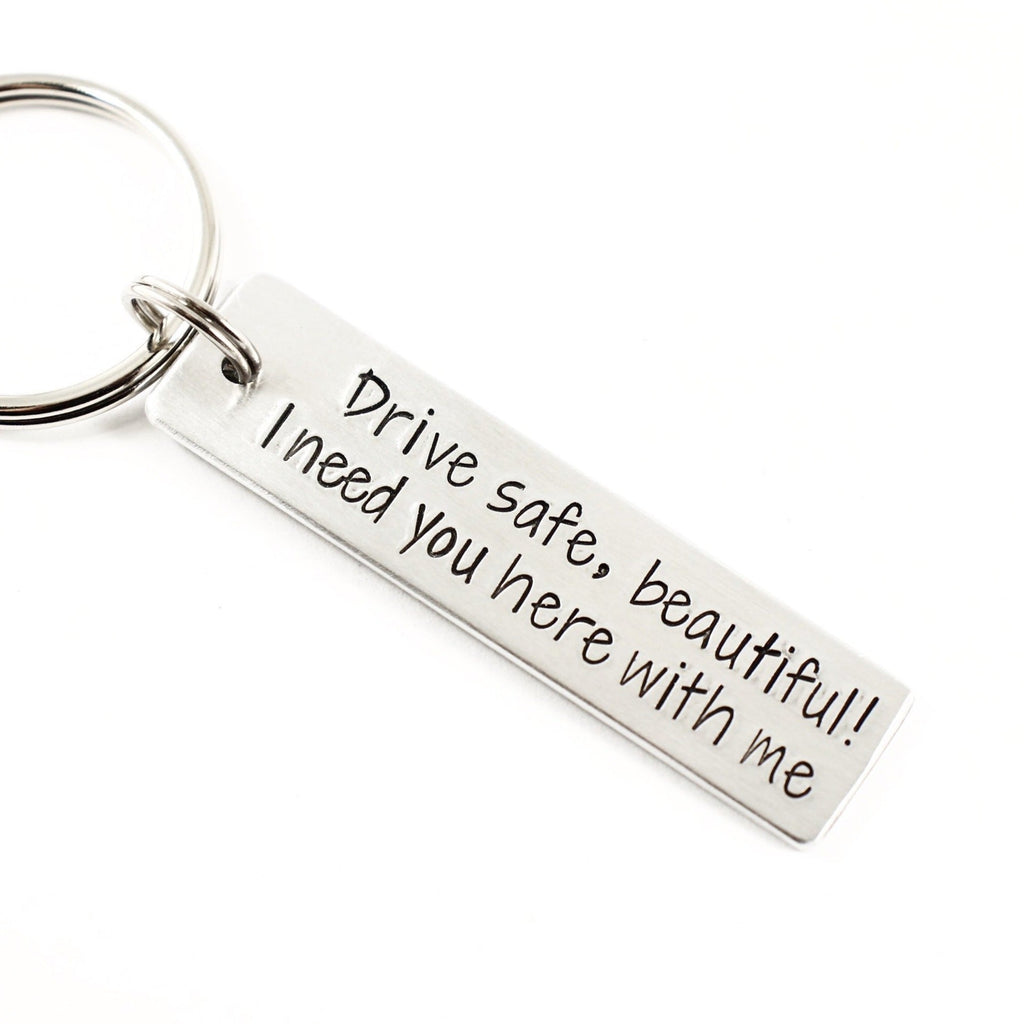 "Drive safe, beautiful.  I need you here with me." - Hand Stamped Keychain - Medium - Keychains - Completely Hammered - Completely Wired