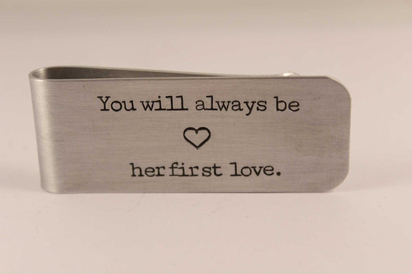 "You will always be her first love" Stainless Steel or Copper Money Clip - Completely Hammered