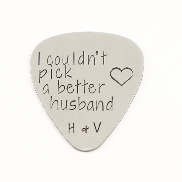 "I couldn't pick a better husband" Hand stamped Guitar Pick - Completely Hammered