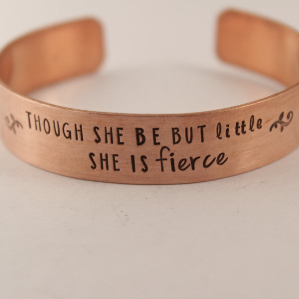 "Though she be but little, she is fierce" 1/2" Cuff  - Shakespeare Quote Bracelet - Completely Hammered